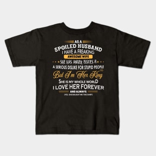 As a spoiled Husband I have a freaking awesome wife Kids T-Shirt